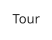 Tour